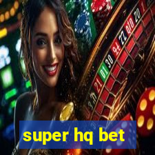 super hq bet